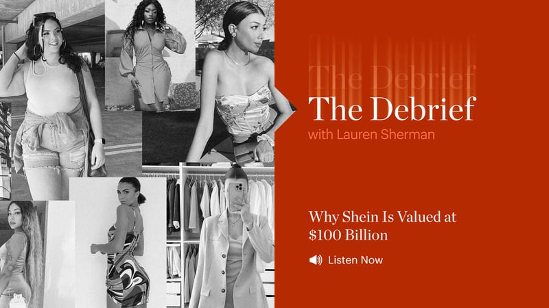 The Debrief: Why Shein Is Valued at $100 Billion