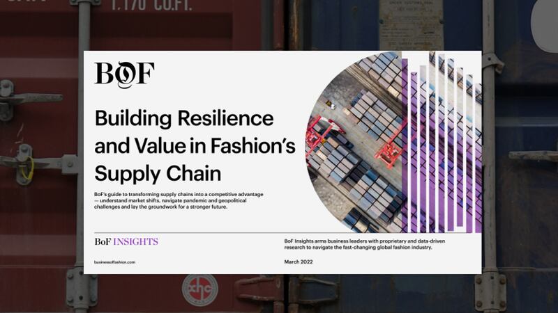 BoF Insights | Building Resilience and Value in Fashion’s Supply Chain
