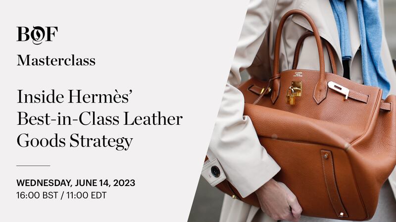 BoF LIVE | Inside Hermès’ Best-in-Class Leather Goods Strategy
