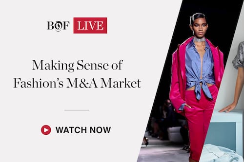 BoF LIVE | Making Sense of Fashion’s M&A Market