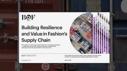 BoF Insights | Building Resilience and Value in Fashion’s Supply Chain