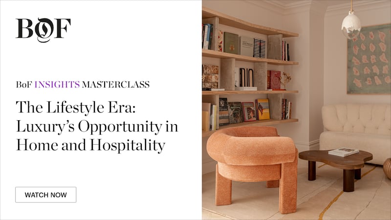 BoF Insights Masterclass: The Lifestyle Era: Luxury's Opportunity in Home and Hospitality