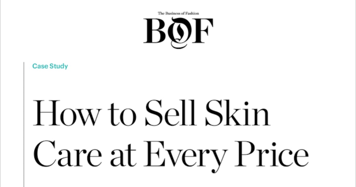 Case Study | How to Sell Skin Care at Every Price | BoF