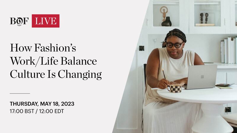 BoF LIVE | How Fashion’s Work/Life Balance Culture Is Changing